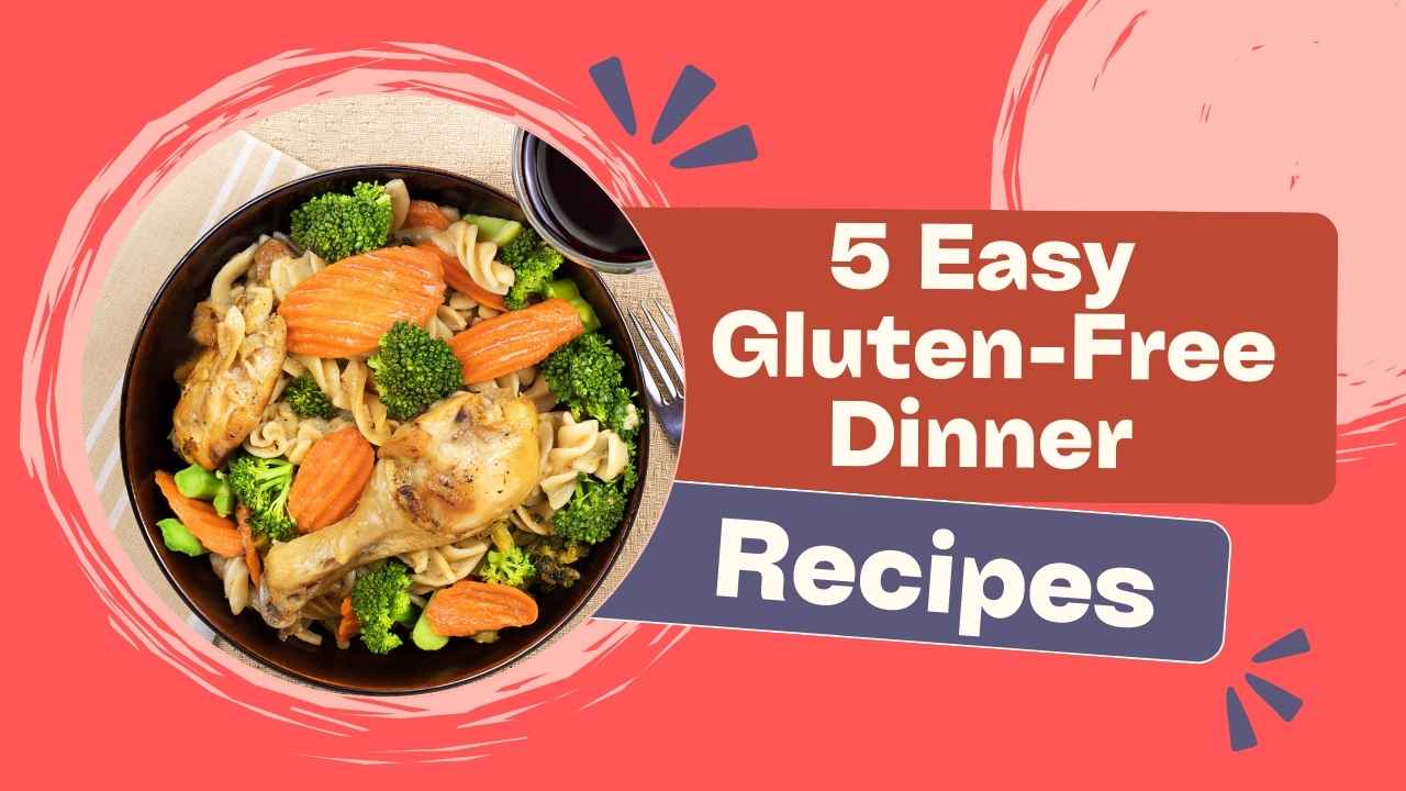 5 Easy Gluten-Free Dinner Recipes for Busy Weeknights